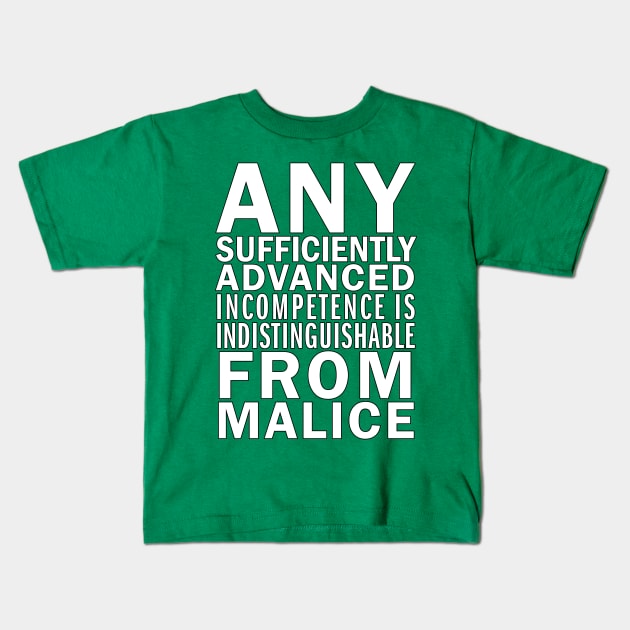 Any sufficiently advanced incompetence is indistinguishable from malice Kids T-Shirt by suranyami